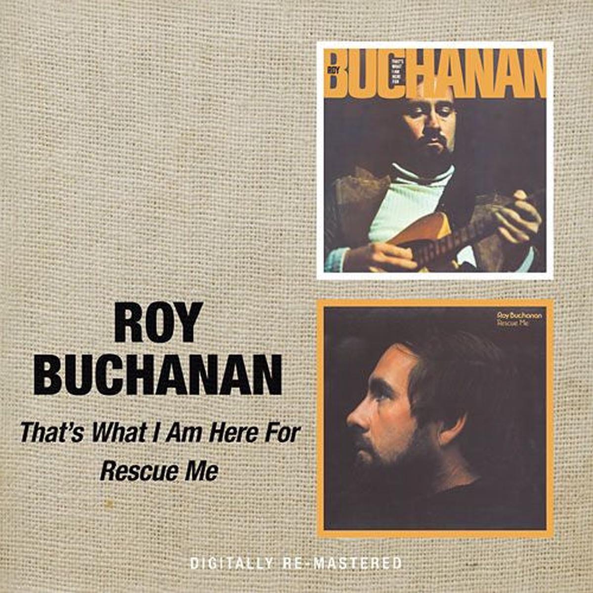 BUCHANAN, ROY – THAT’S WHAT I AM HERE FOR / RESCUE ME – CD