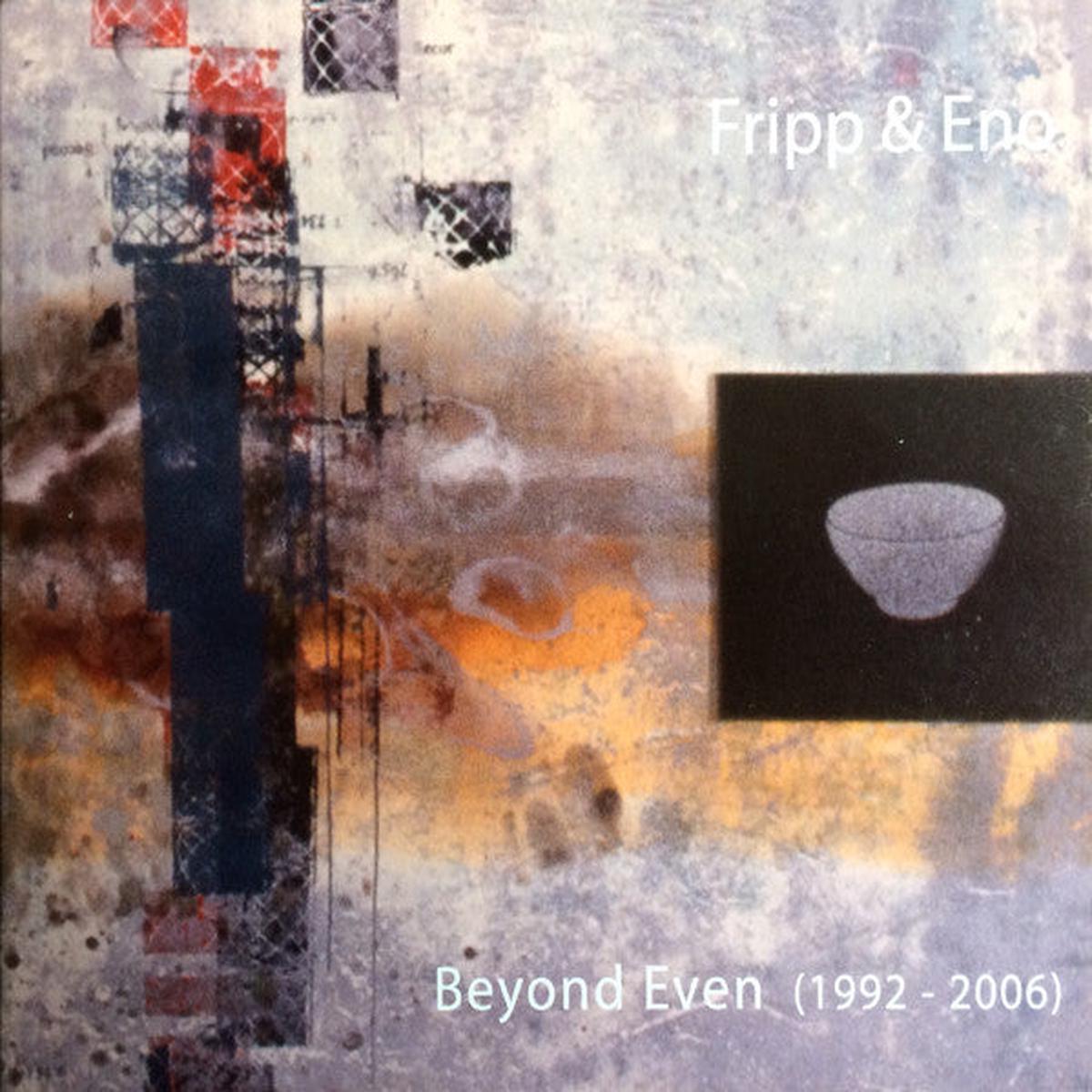 FRIPP & ENO – BEYOND EVEN (1992 – 2006) – CD