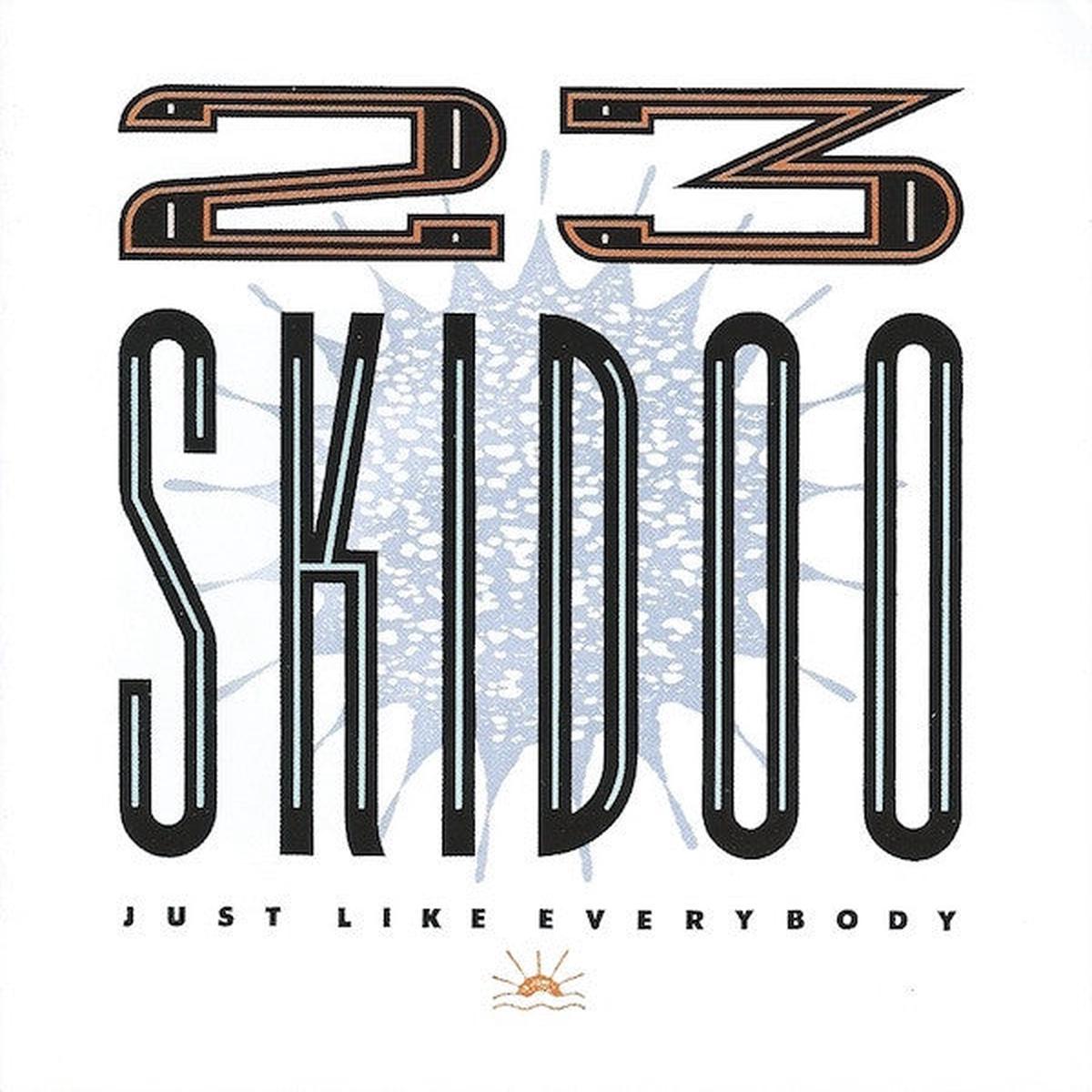 23 SKIDOO – JUST LIKE EVERYBODY : 2CD SET – CD