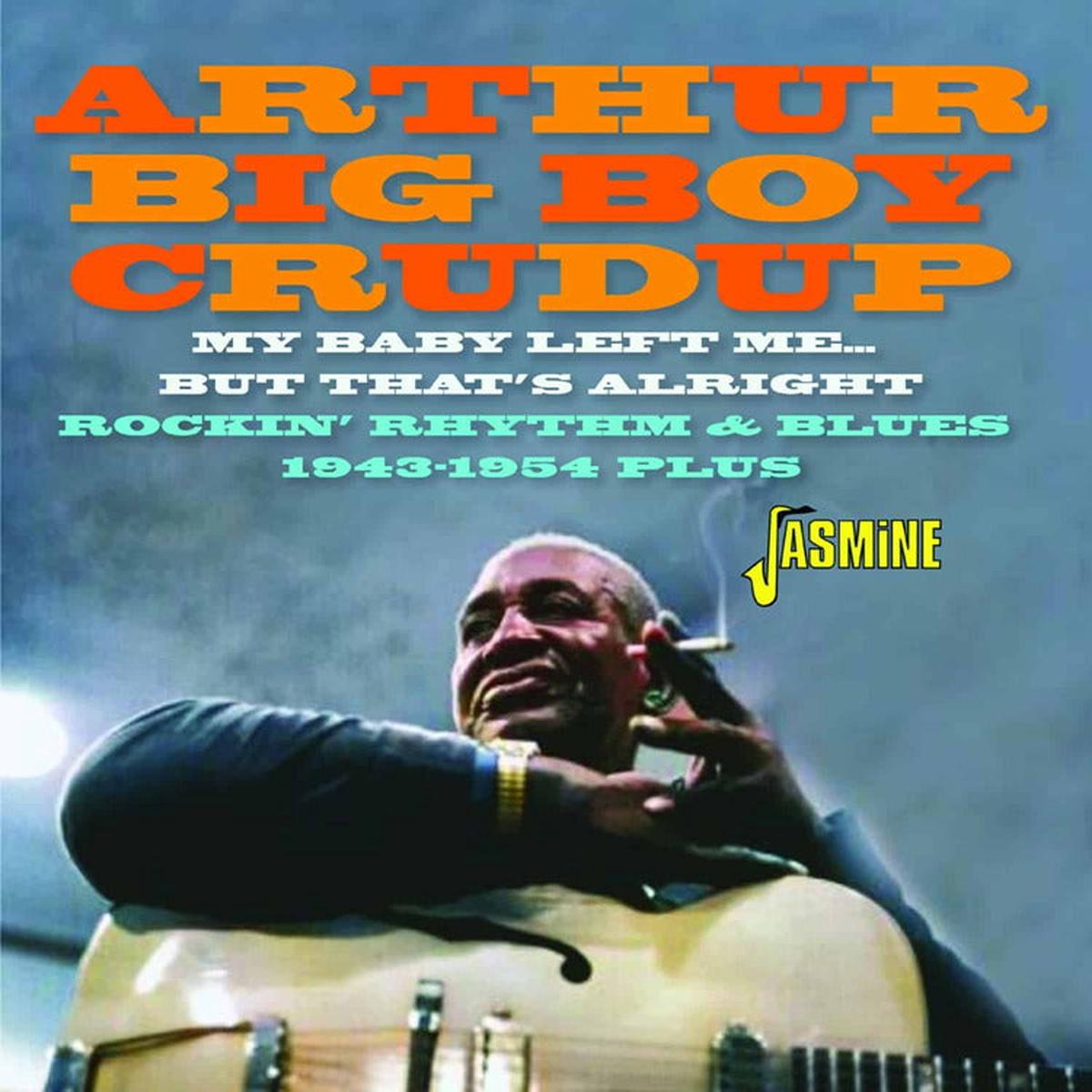 CRUDUP, ARTHUR BIG BOY – MY BABY LEFT ME BUT THAT’S ALRIGHT – CD
