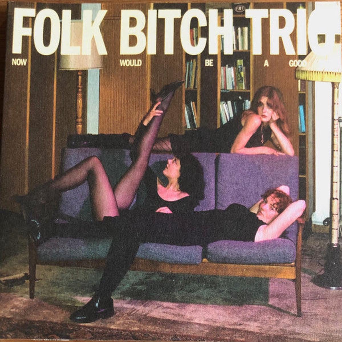 FOLK BITCH TRIO – NOW WOULD BE A GOOD TIME – CD