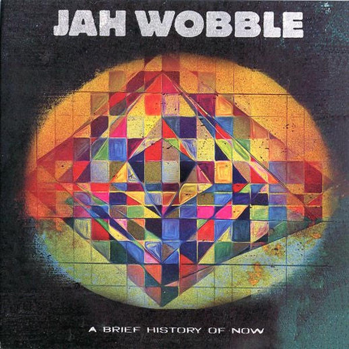 WOBBLE, JAH – BRIEF HISTORY OF NOW – CD