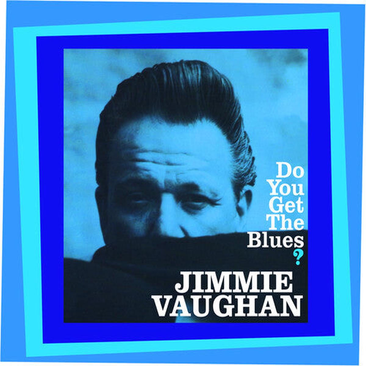 VAUGHAN, JIMMIE – DO YOU GET THE BLUES? : 2025 REISSUE – CD