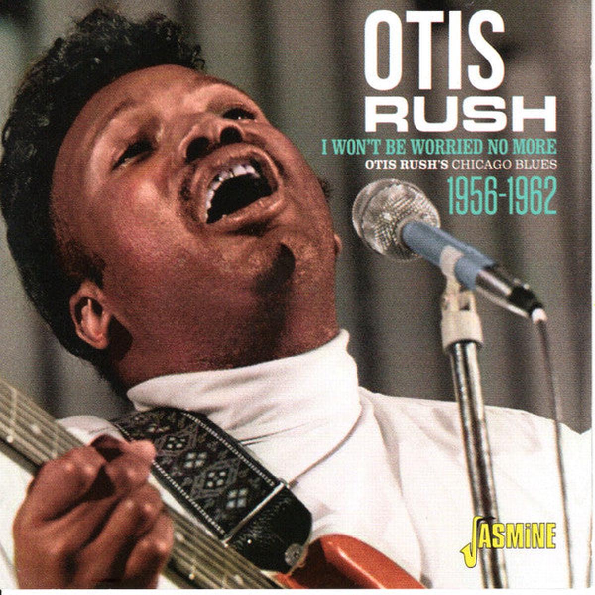 RUSH, OTIS – I WON’T BE WORRIED NO MORE 1956-1962 – CD