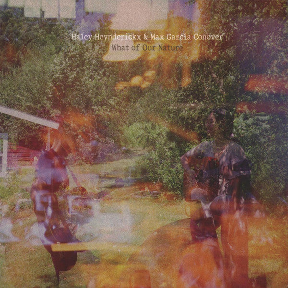 HEYNDERICKX, HALEY / MAX GARCIA CONOVER – WHAT OF OUR NATURE – CD