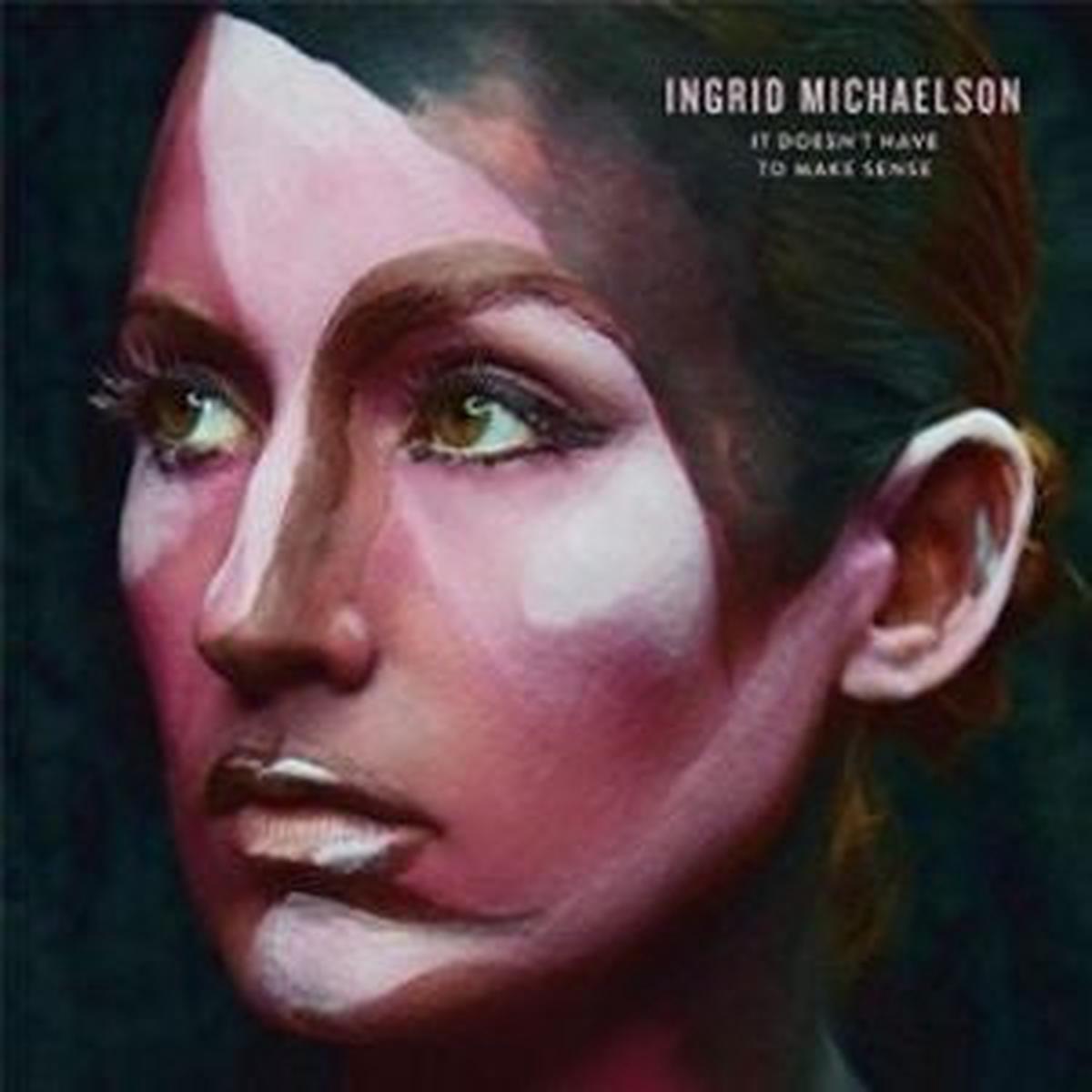 MICHAELSON, INGRID – IT DOESN’T HAVE TO MAKE SENSE – CD