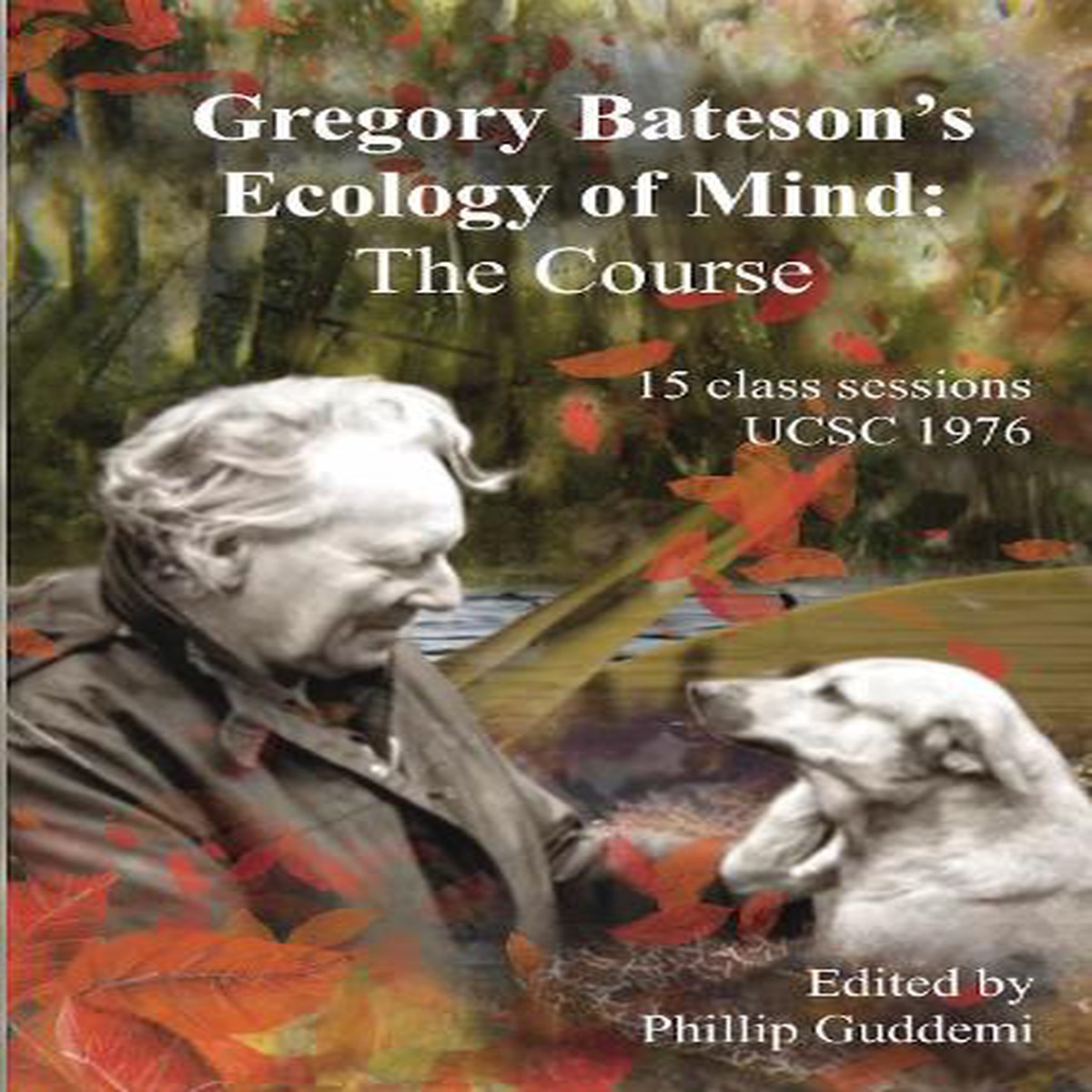 Gregory Batesons Ecology of Mind The Course