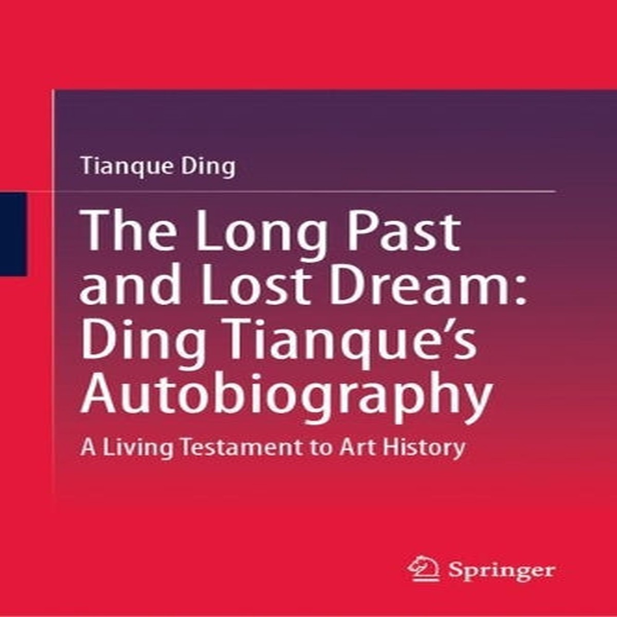 The Long Past and Lost Dream: Ding Tianque’s Autobiography