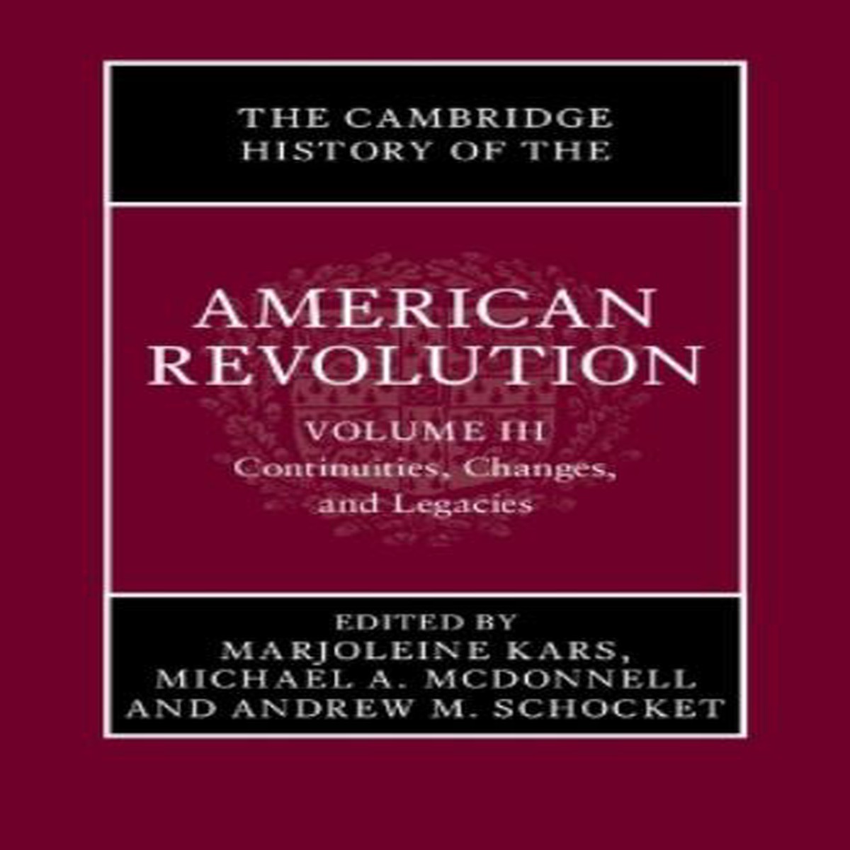 The Cambridge History of the American Revolution: Volume 3, Continuities, Changes, and Legacies