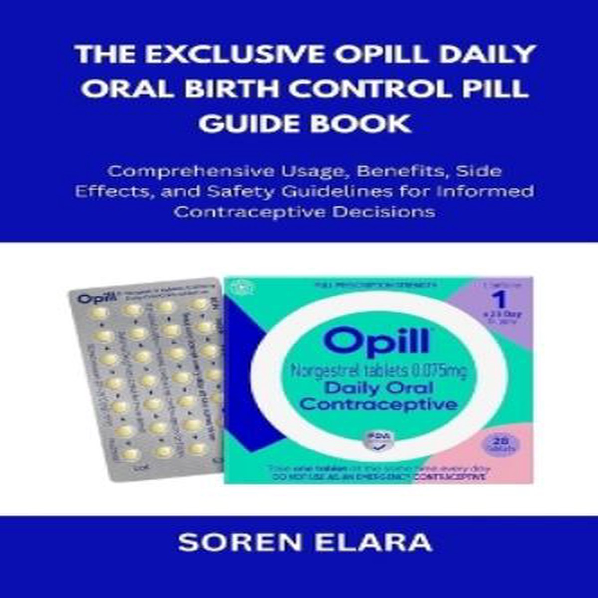 The Exclusive Opill Daily Oral Birth Control Pill Guide Book