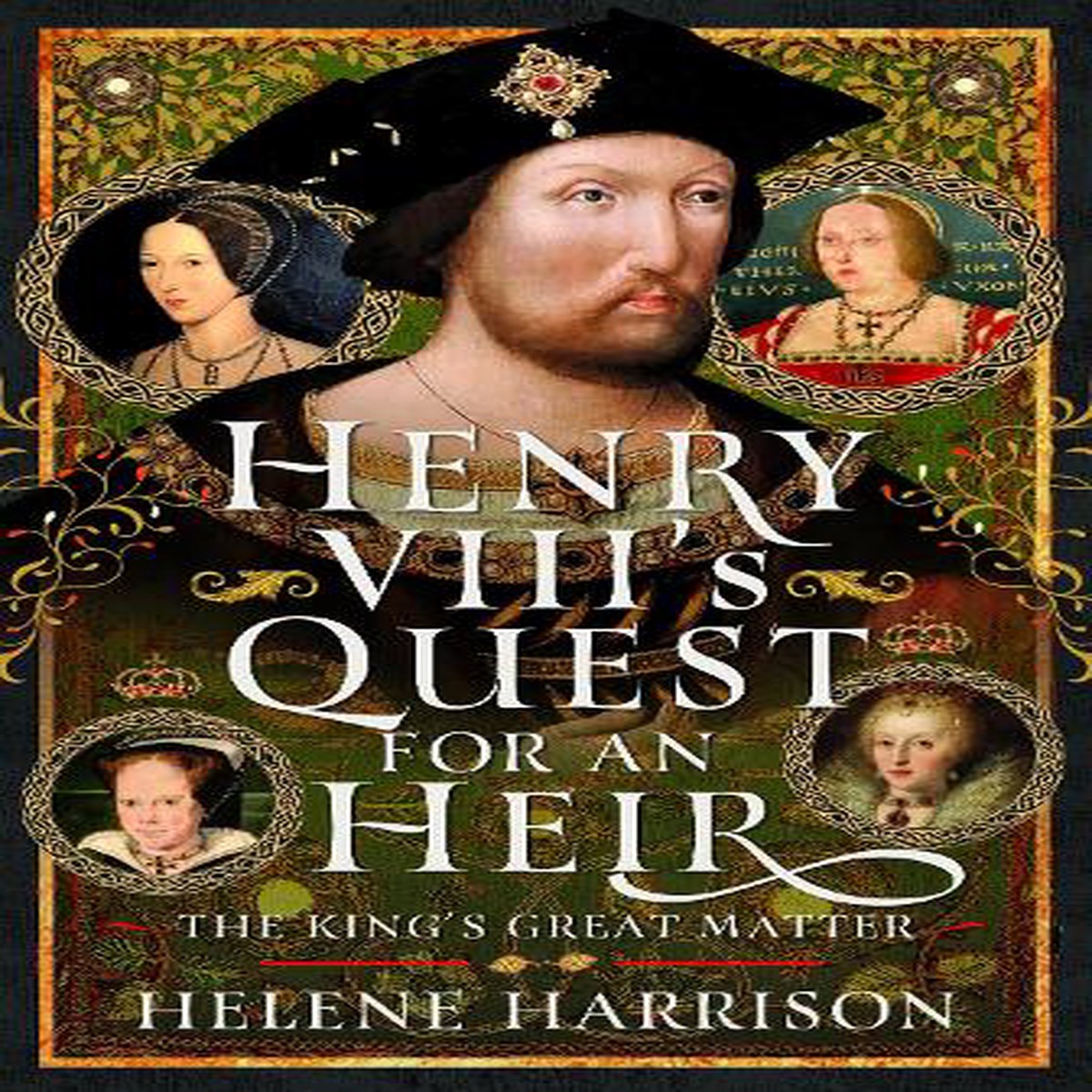 Henry VIII’s Quest for an Heir