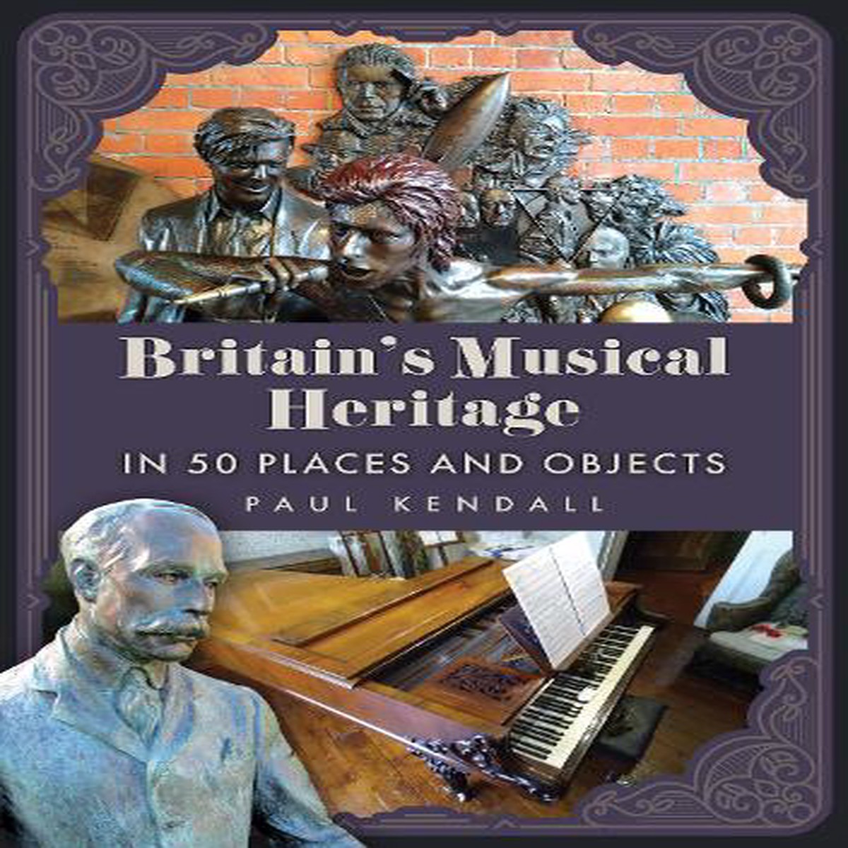 Britains Musical Heritage in 50 Places and Objects