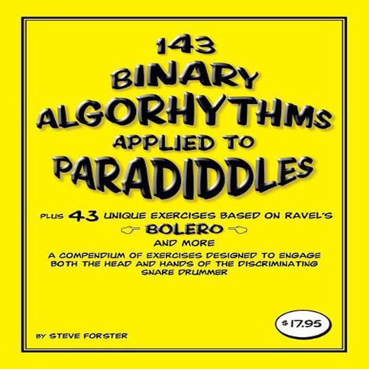 143 Binary Algorhythms applied to paradiddles plus 43 unique exercises based on Ravel’s Bolero