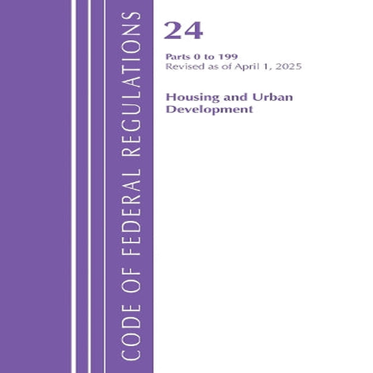 Code of Federal Regulations, Title 24 Housing Urban Dev 0 -199, Revised as of April 1, 2025