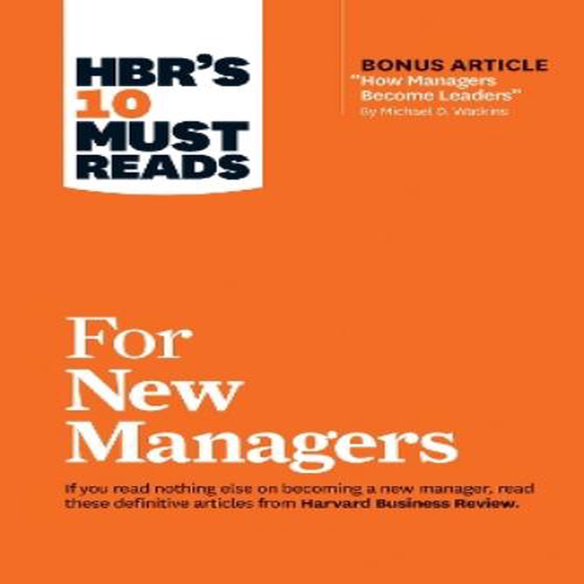 HBR’s 10 Must Reads for New Managers (with bonus article How Managers Become Leaders by Michael D. Watkins) (HBR’s 10 Must Reads)