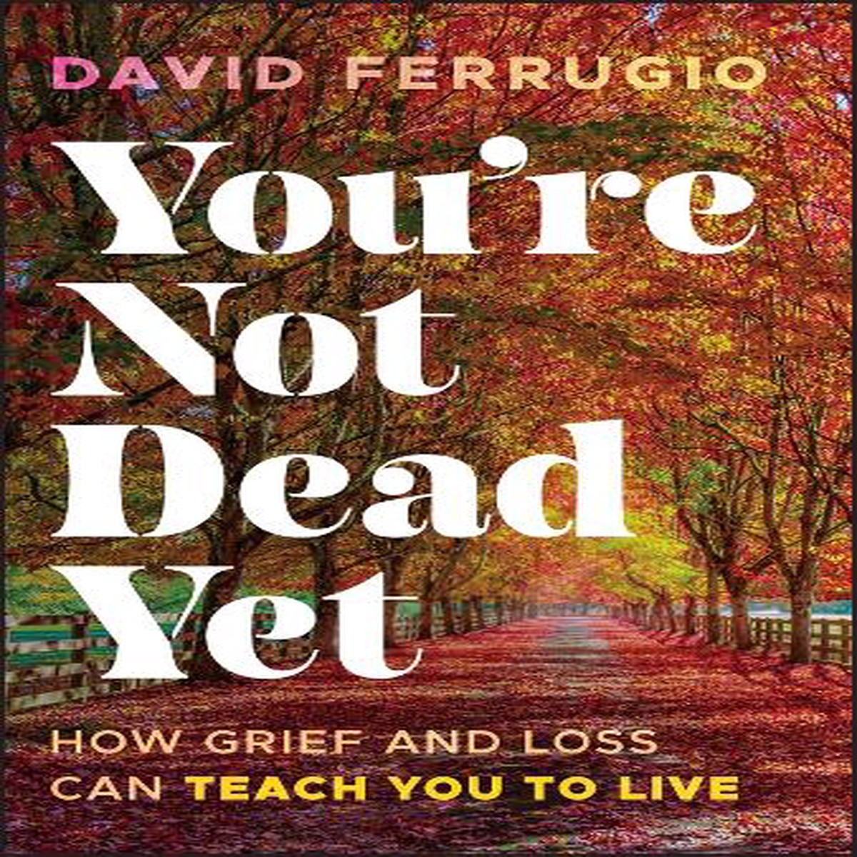 You’re Not Dead Yet