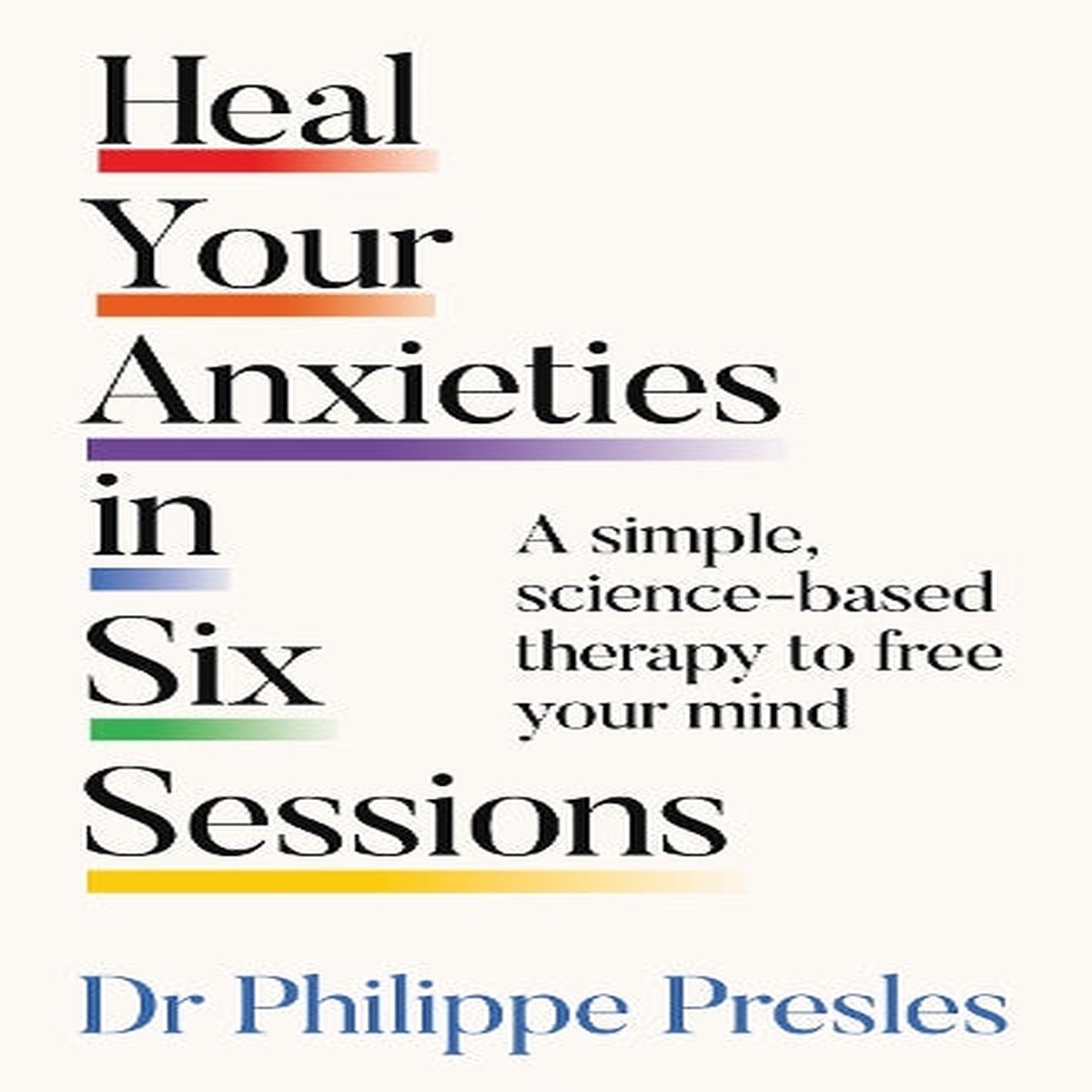 Heal Your Anxieties in Six Sessions