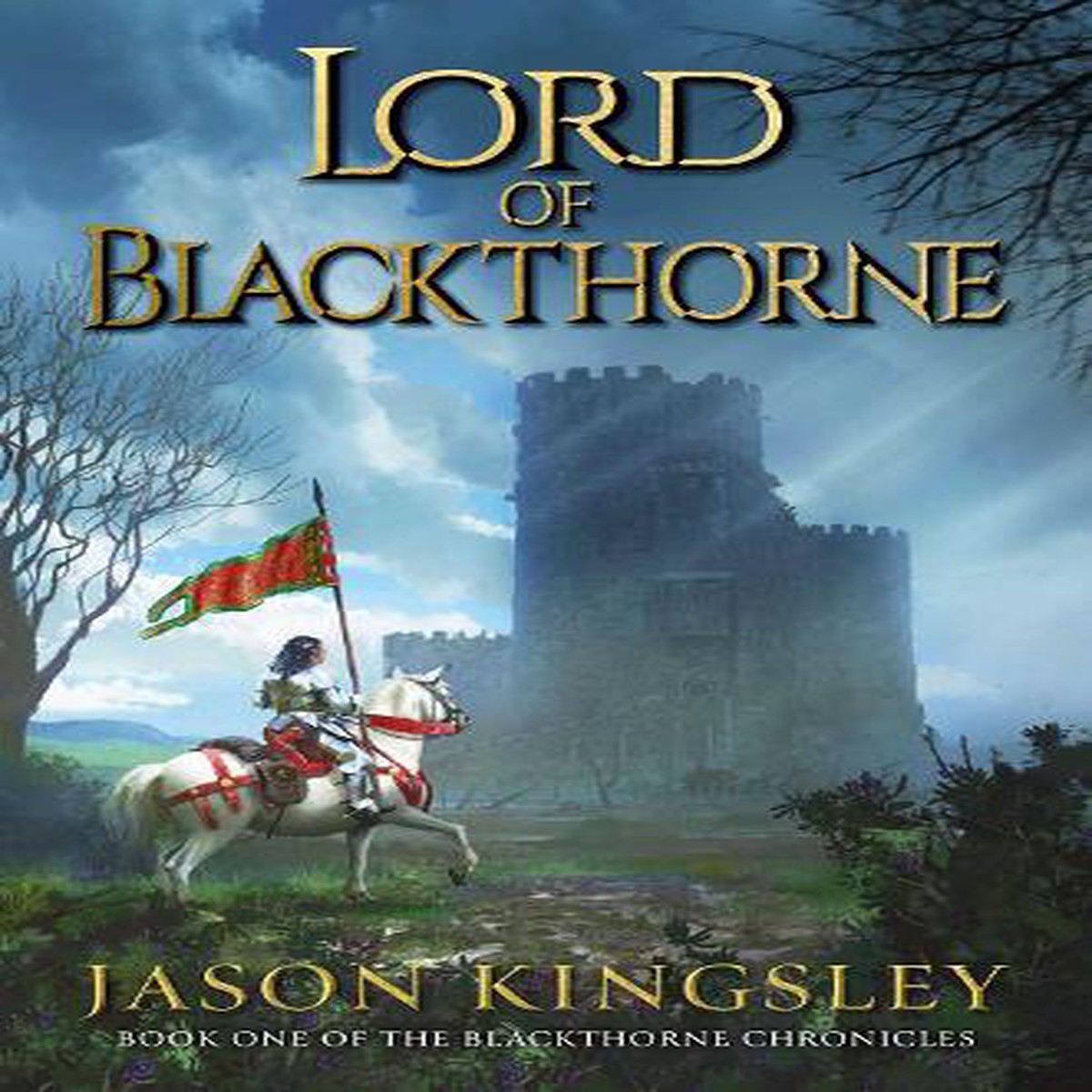 Lord of Blackthorne: The debut fantasy novel from the creator of Modern History TV!