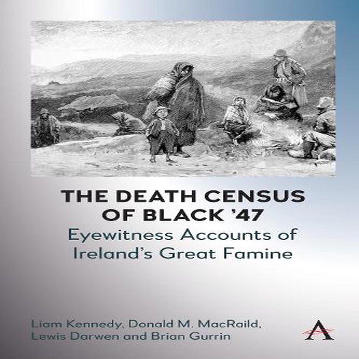 The Death Census of Black 47: Eyewitness Accounts of Irelands Great Famine