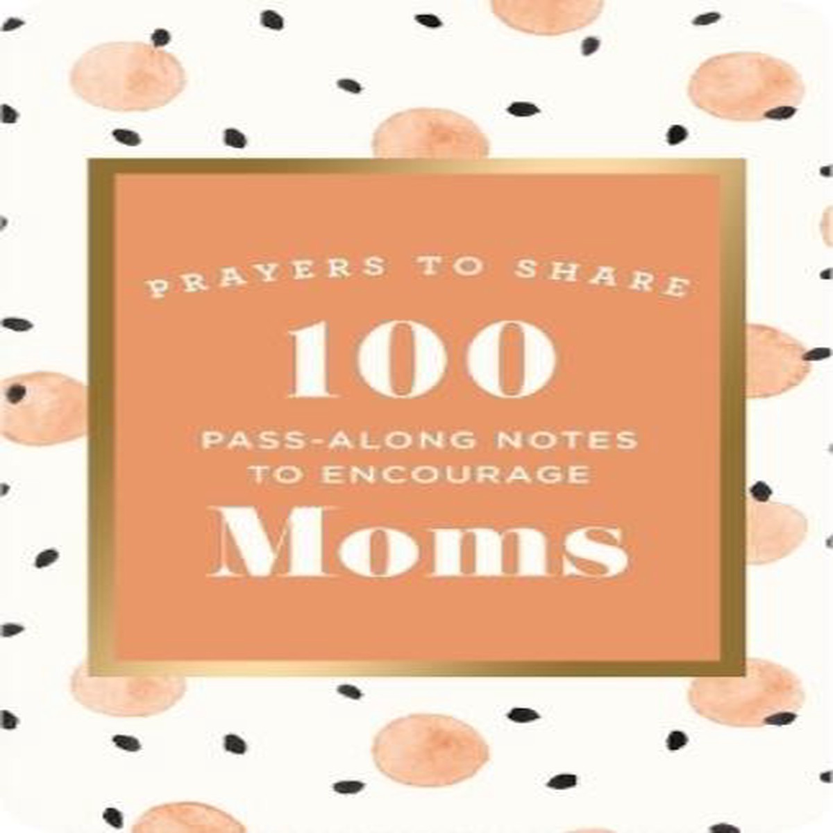 100 Pass-Along Notes to Encourage Moms