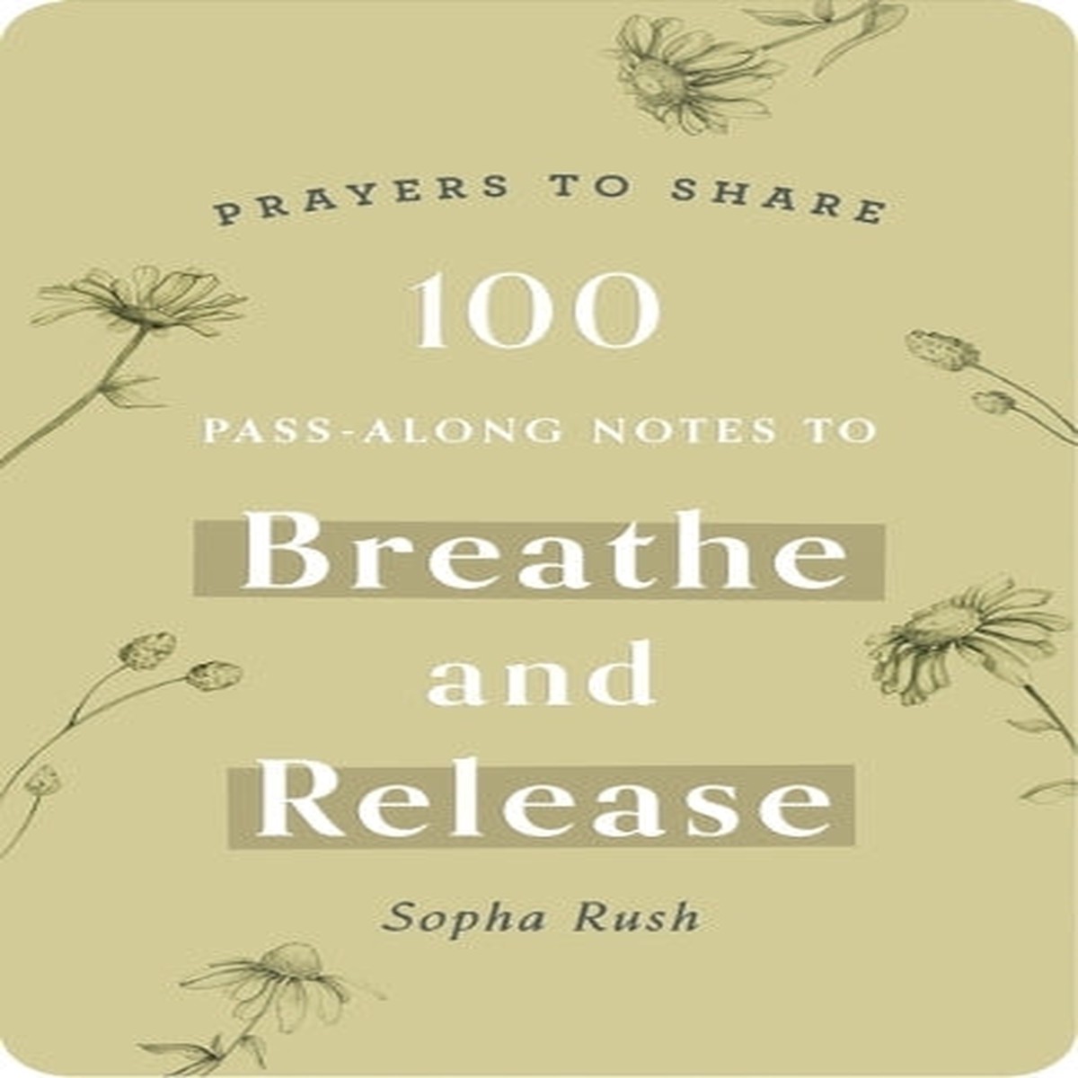 100 Pass-Along Notes to Breathe and Release