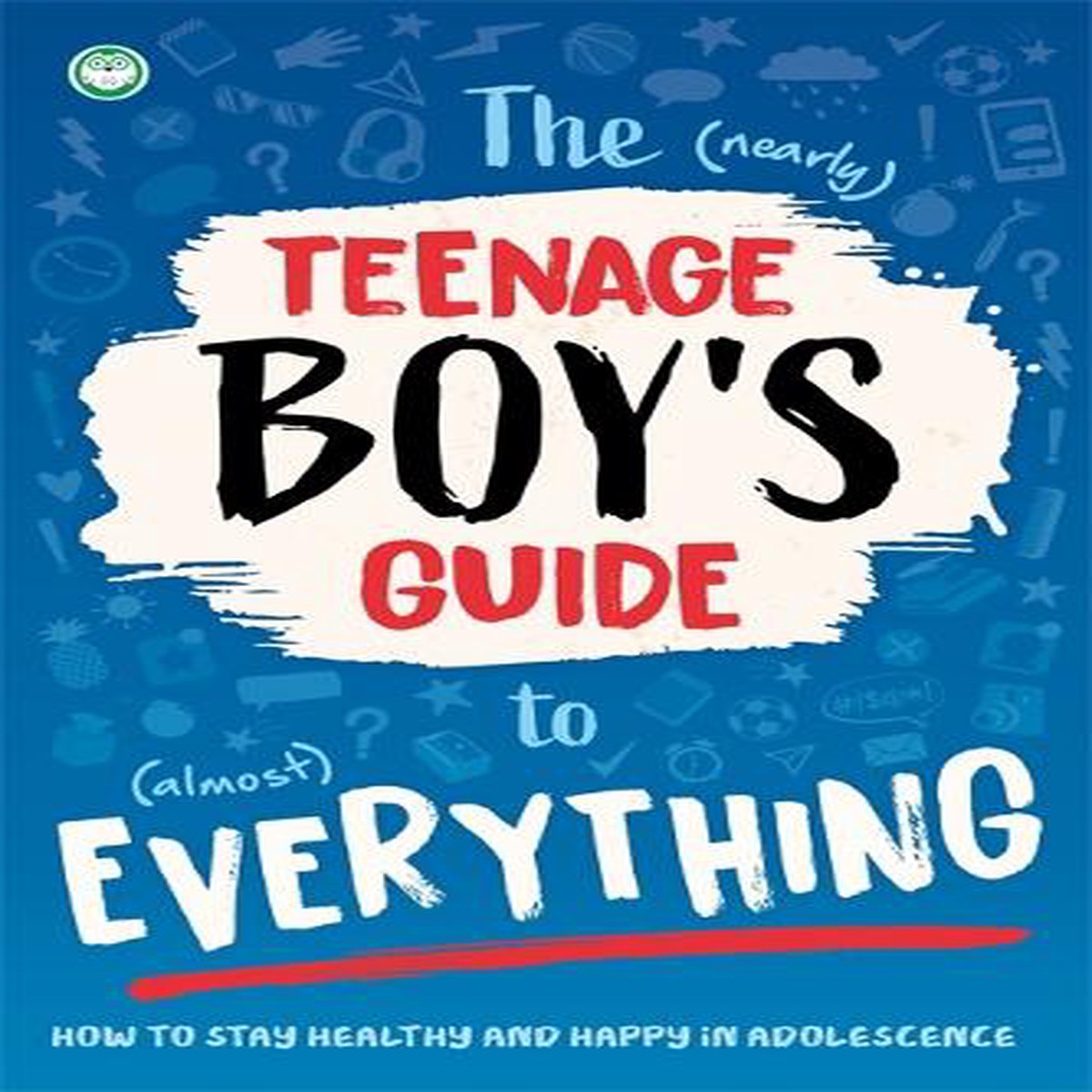 The (Nearly) Teenage Boy’s Guide to (Almost) Everything