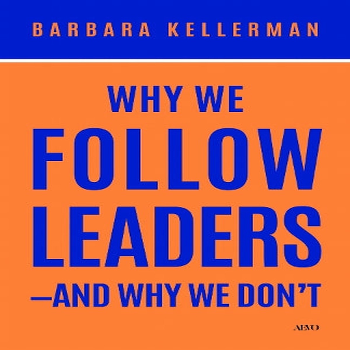 Why We Follow Leadersand Why We Don’t