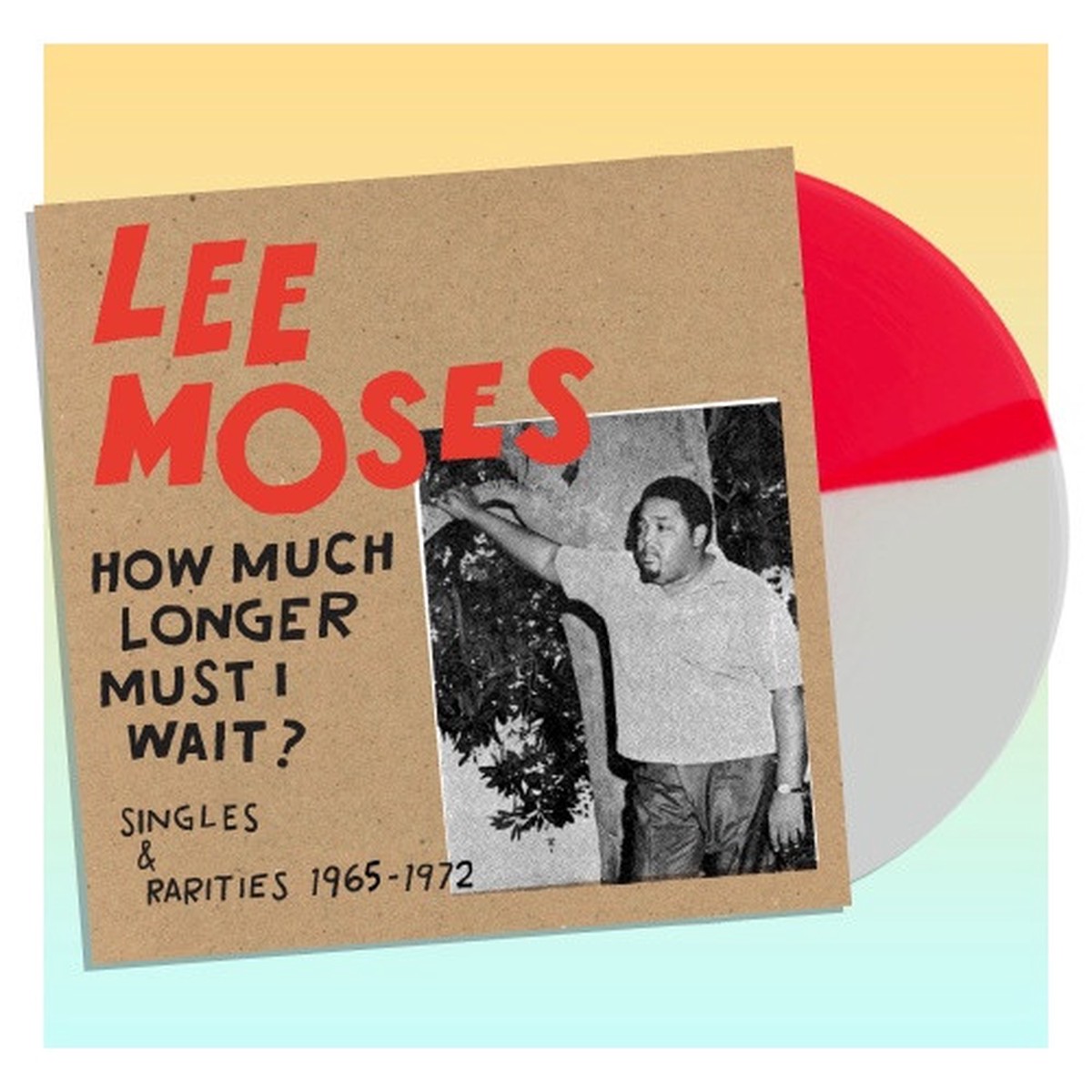 Lee Moses – How Much Longer Must I Wait? Singles & Rarities 1965-1972 – LP Colored Vinyl