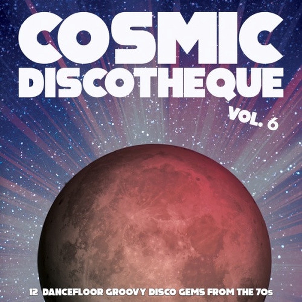 Various Artists – Cosmic Discotheque Vol. 6 (12 Dancefloor Groovy Disco Gems From The ’70s) – LP Vinyl